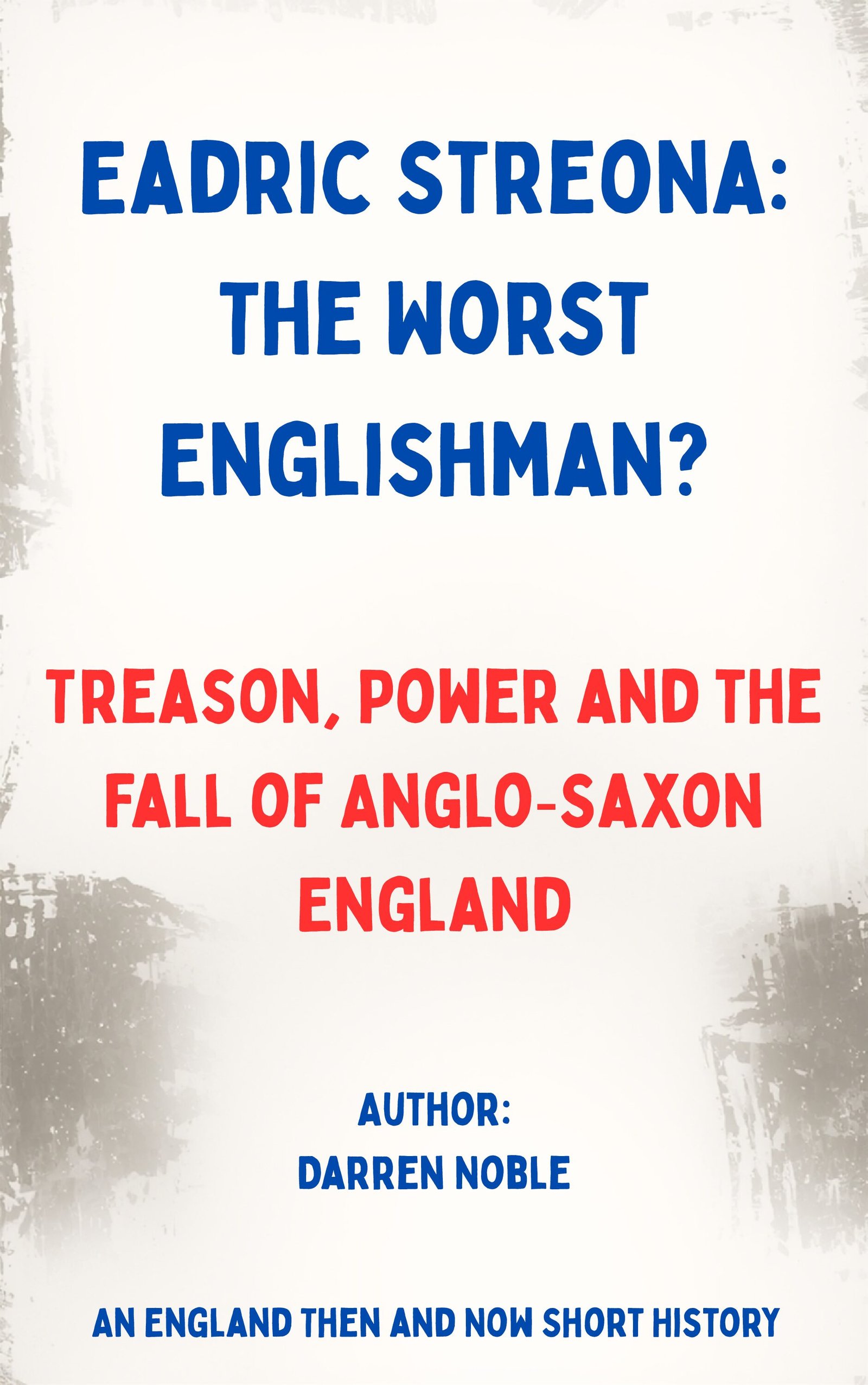 Eadric Streona: The Worst Englishman?